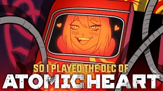 So I Played The Atomic Heart DLC [upl. by Bassett]