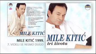 Mile Kitic  Videli se nismo dugo  Audio 1999 [upl. by Helbonnas660]