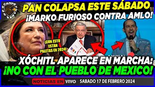 ¡EL PAN COLAPSA MARKO FURIOSO CON AMLO ¡APARECE XÓCHITL EN MARCHA ¿Y EL INE [upl. by Adnih]