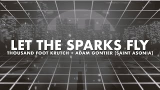 Thousand Foot Krutch Saint Asonia amp Adam Gontier  Let The Sparks Fly  Reignited Lyric Video [upl. by Zined]