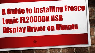 A Guide to Installing Fresco Logic FL2000DX USB Display Driver on Ubuntu [upl. by Fry180]