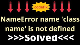 quotPython NameError class name is not defined  Fix it Nowquot [upl. by Bithia]