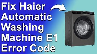 How To Fix Haier Automatic Washing Machine E1 Error Code  Meaning Causes amp Solutions QuickFix [upl. by Satsok649]