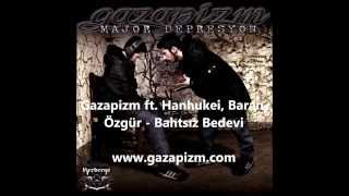 Gazapizm ft Hanhukei Baran Özgür  Bahtsız Bedevi [upl. by Ulphiah]