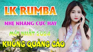 LK RUMBA NHẸ NHÀNG CỰC HAY 100  KHÔNG QUẢNG CÁO  CHUẨN MỰC NHẠC BOLERO MỚI ĐÉT 2024 CHẤT LƯỢNG CAO [upl. by Slocum]