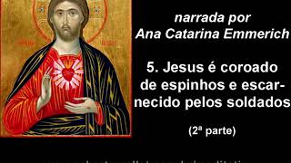 A Paixão do Senhor narrada por Ana Catarina Emmerich  5 Jesus é coroado de espinhos  2ª parte [upl. by Atekihs]