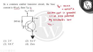 In a common emitter transistor circuit the base current is \ 40 \mu \mathrmA \ then \ V [upl. by Artemahs537]