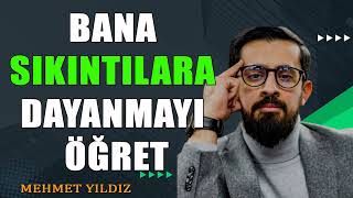 Bana Sıkıntılara Dayanmayı Öğret  Dayandığın Yer  Mehmet Yıldız hayalhanem [upl. by Anivahs]