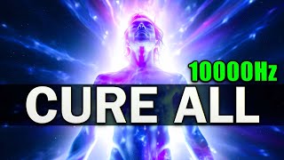 CURE ALL 10000Hz  7 Healing Frequencies for The Physical and Emotional [upl. by Sivam766]