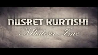 Nusret Kurtishi Mbulesa Ime 2012  official [upl. by Nirrep114]