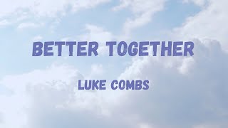 Luke Combs  Better Together Lyric Video [upl. by Mundy]