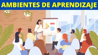 ¿Qué son los AMBIENTES DE APRENDIZAJE Características y ejemplos👩‍🏫 [upl. by Llerraf]