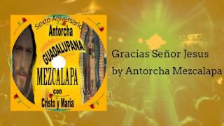 Gracias Señor Jesus  Antorcha Mezcalapa [upl. by Aninay840]