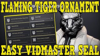 DESTINY 2  HOW TO UNLOCK FLAMING TIGER ORNAMENT  NEW VIDMASTER SEAL MADE EASY [upl. by Jonell911]