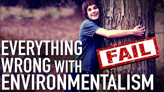 Everything Wrong With Environmentalism In 11 Minutes Or Less [upl. by Darell679]