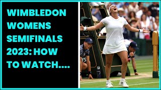 WIMBLEDON WOMENS SEMIFINALS 2023 HOW TO WATCH SCHEDULE amp PREVIEW [upl. by Adle]