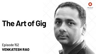 The Art of Gig  Venkatesh Rao  Episode 152 [upl. by Pero]