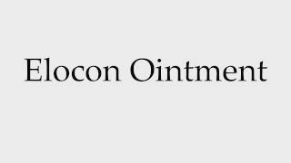 How to Pronounce Elocon Ointment [upl. by Xena]