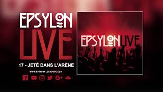 EPSYLON  17  LIVE  Jeté dans larène [upl. by Karolina]