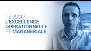 Réussir l’Excellence Opérationnelle et Managériale  Vidéo complète [upl. by Lyckman]