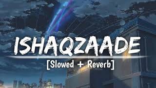 Ishaqzaade SlowedReverb  Javed Ali Shreya Ghoshal Arjun Kapoor YouTube • LOFI MUSIC MAKER [upl. by Anatnas]