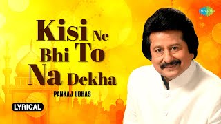 Kisi Ne Bhi To Na Dekha  Lyrical Video  Pankaj Udhas Ghazals  Majrooh Sultanpuri  Gazal Song [upl. by Rosabella]