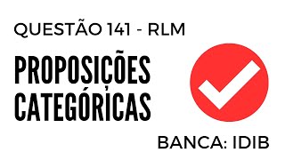 Questão 141  Raciocínio Lógico para Concursos  Proposições Categóricas  IDIB [upl. by Aleekahs]