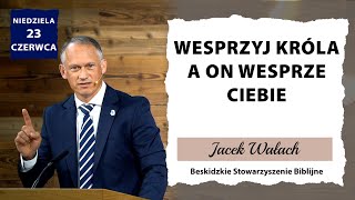 23062024 – Jacek Wałach – Wesprzyj Króla a On wesprze ciebie [upl. by Cristal]