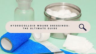 The Ultimate Guide to Hydrocolloid Wound Dressings  Everything You Need to Know [upl. by Lettie]