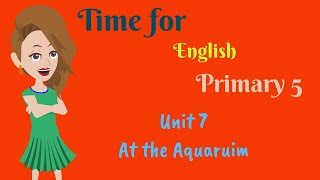 Time for English primary 5 Unit 7 At the Aquarium [upl. by Horwath]