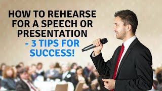 How to Rehearse for a Speech or Presentation  3 Tips for Success [upl. by Ordnasil]