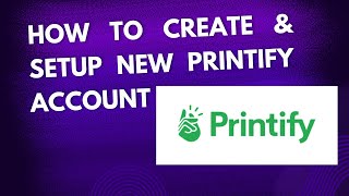 How To Create amp Setup New Printify Account  Print On Demand Business  Sell on Printify printify [upl. by Waugh962]