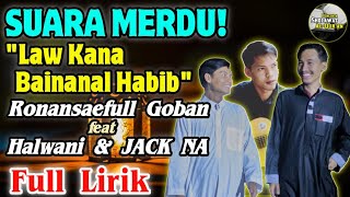 MERDU SEKALI‼️Sholawat Law Kana Bainanal Habib  Full Lirik  Ronansaefull Goban feat Halwani amp JACK [upl. by Harneen]