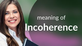 Incoherence • meaning of INCOHERENCE [upl. by Verlie411]