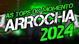 SET ARROCHA 2024  AS TOPS DO MOMENTO  ARROCHA SOFRÊNCIA 2024 [upl. by Keriann]