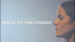 Katie Williams  Back To The Cross Official Lyric video [upl. by Neyut]