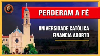 Universidade CATÓLICA FINANCIA aborto de ESTUDANTES e mostra Crise Religiosa [upl. by Nalad]