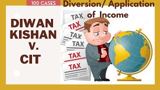 Diwan Kishen Kishore v CIT – Application amp Diversion of income  Case 74 [upl. by Adnoluy]