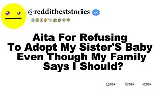 Aita For Refusing To Adopt My SisterS Baby Even Though My Family Says I Should [upl. by Elleiand602]