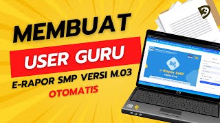 🔴 CARA MEMBUAT USER GURU OTOMATIS  Tutorial ERapor SMP Versi M03 Terbaru Tahun 2023 [upl. by Morgana]