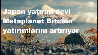 Japon yatırım devi Metaplanet Bitcoin yatırımlarını artırıyor [upl. by Nivra]