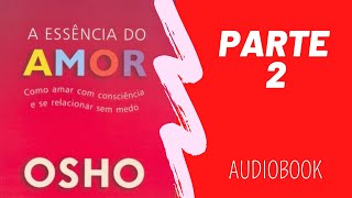 A Essência do Amor  Parte 2  OSHO  Audiobook [upl. by Stanislaus687]