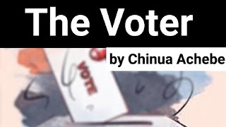 The Voter by Chinua Achebe [upl. by Mieka]