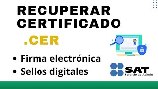 Recuperar el Certificado de la Firma Electrónica o Sellos Digitales SAT [upl. by Tippets]