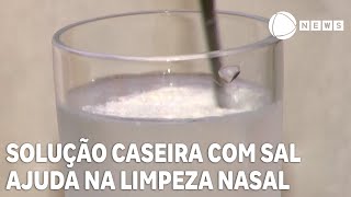 Solução caseira com sal de cozinha ajuda na limpeza nasal revelam estudos [upl. by Kalin]