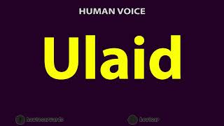 How To Pronounce Ulaid [upl. by Rimola]