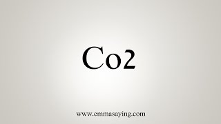 How To Say Co2 [upl. by Wendt]