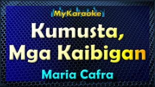 KUMUSTA MGA KAIBIGAN  Karaoke version in the style of MARIA CAFRA [upl. by Schweiker]