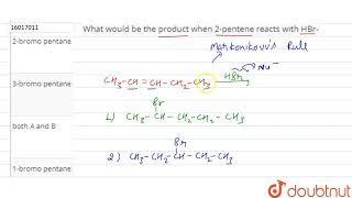 What would be the product when 2pentene reacts with HBr [upl. by Ahsiekit852]