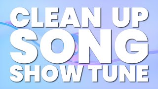 CLEAN UP SONG SHOW TUNE [upl. by Jacklin30]